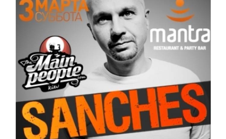DJ SANCHES (Москва) 3 марта в Mantra restaurant & Party bar